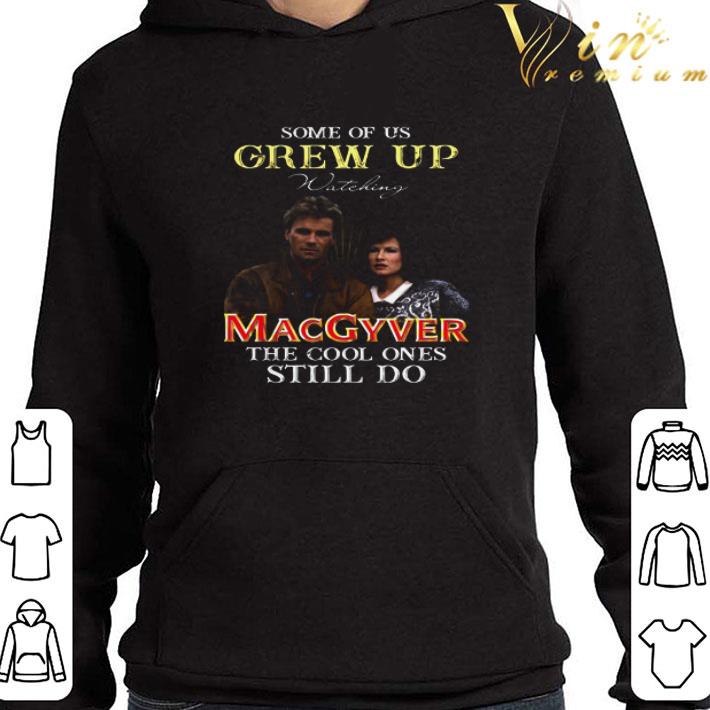 Some Of Us Grew Up Watching MacGyver and Nikki Carpenter shirt