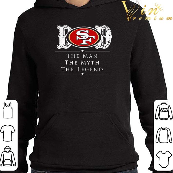 Dad San Francisco 49ers Football The Man The Myth The Legend shirt