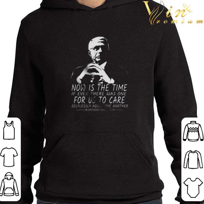 Dr. Fauci Now Is The Time If Ever There Was One For Us To Care Selflessly shirt