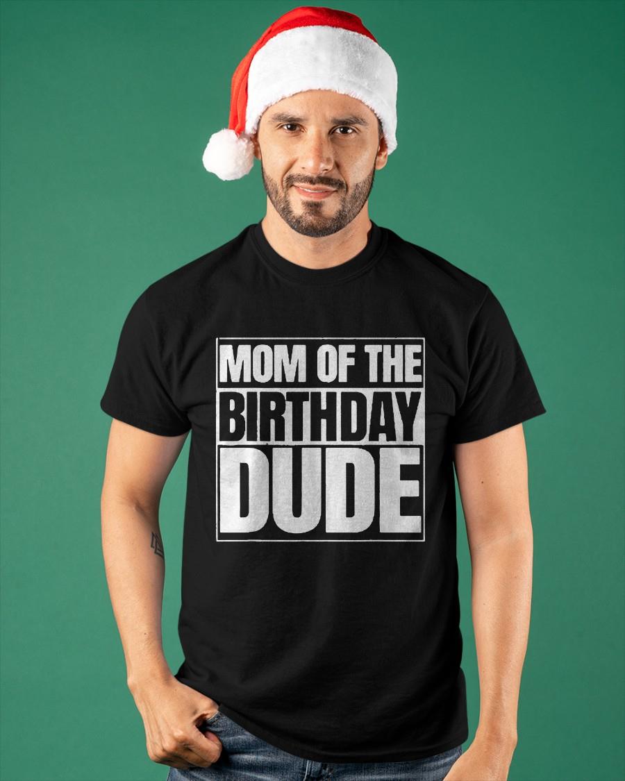 Mom Of The Birthday Dude Shirt hoodie 