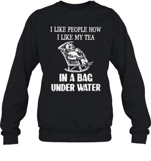 I Like People How I Like My Tea In A Bag Under Water Tshirt 7