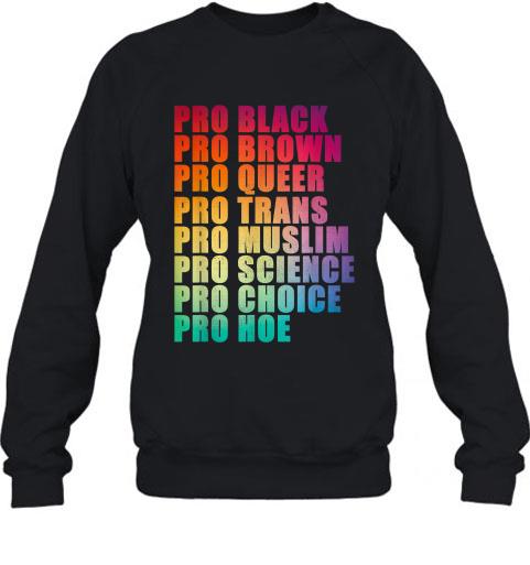Pro Black, Pro Brown, Pro Queer, Pro Trans, Pro Choice T-shirt 2 Pro Black, Pro Brown, Pro Queer, Pro Trans, Pro Choice T-shirt 4