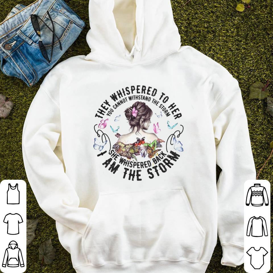 They Whispered To Her You Cannot Withstand The Storm Tshirt 1 They Whispered To Her You Cannot Withstand The Storm Tshirt 2