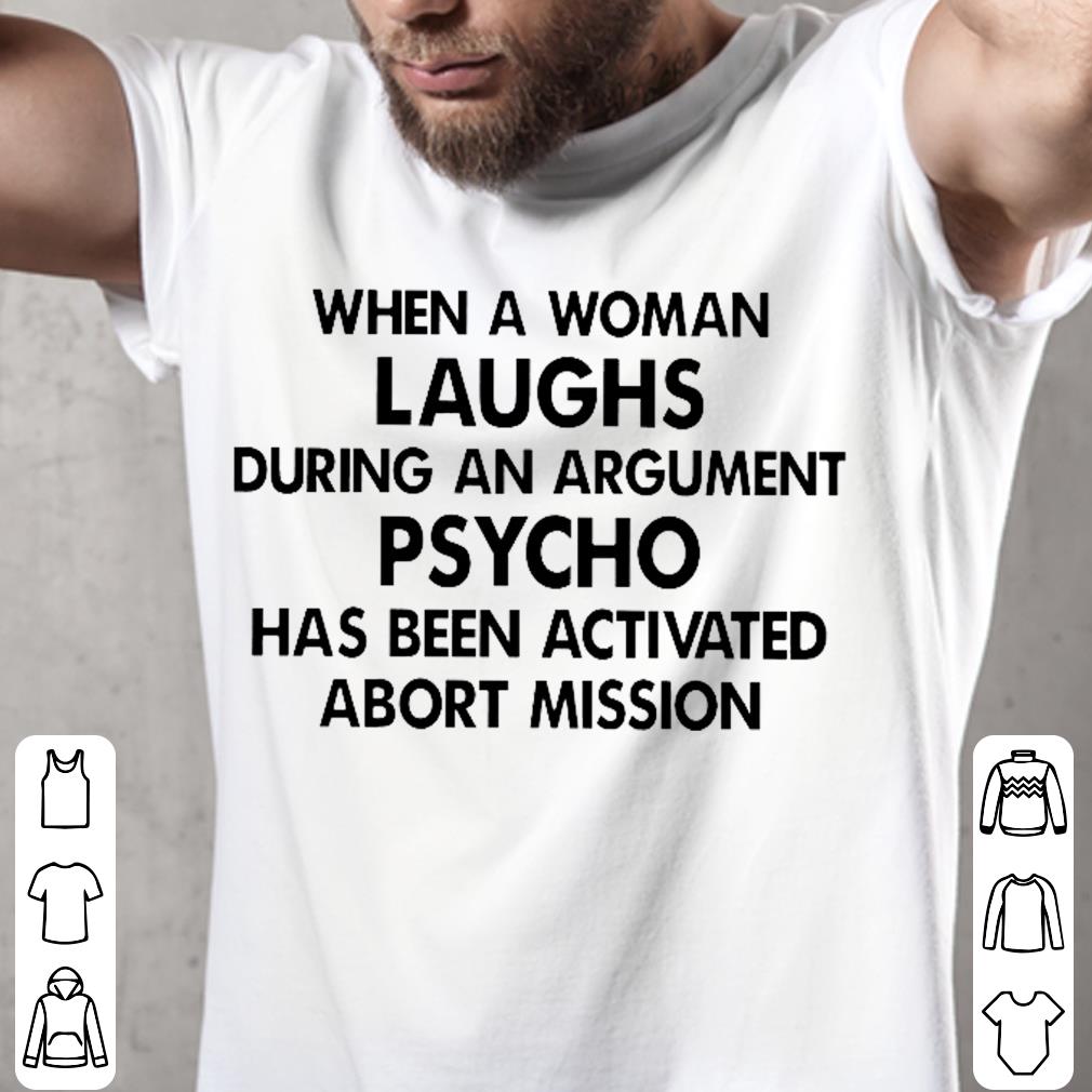 When A Woman Laughs During An Argument Psycho Has Been Activated Abort Mission Shirt 4