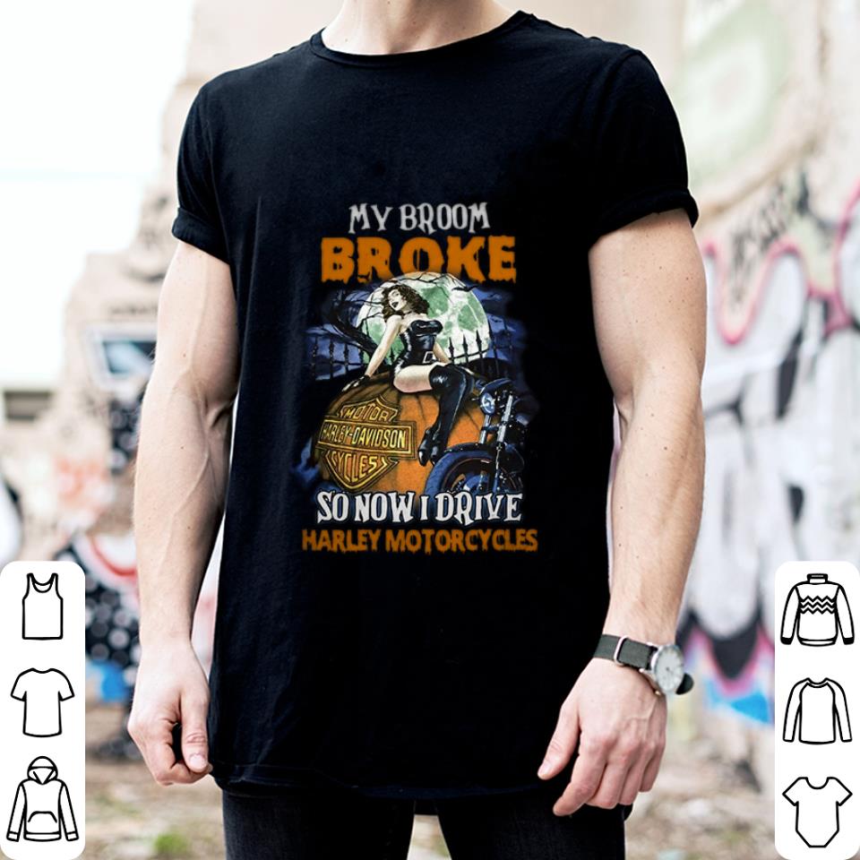 My broom broke so now i drive Harley-Davidson Motorcycles halloween shirt Funny My broom broke so now i drive Harley-Davidson Motorcycles halloween shirt 2