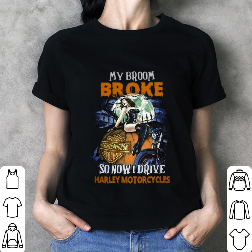 My broom broke so now i drive Harley-Davidson Motorcycles halloween shirt Funny My broom broke so now i drive Harley-Davidson Motorcycles halloween shirt 3