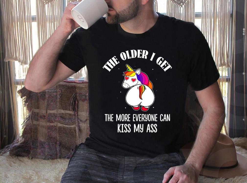 Vintage Unicorn The Older I Get The More Everyone Can Kiss My Ass Shirt 4