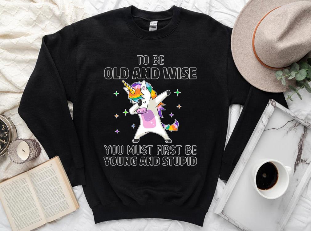 Vintage Unicorn To Be Old And Wise You Must First Be Young And Stupid Shirt, Unicorn Dabbing Clipart Shirt 3