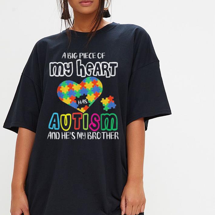 A Big Piece Of My Heart Has Autism And He's My Brother shirt 3 A Big Piece Of My Heart Has Autism And He's My Brother shirt 3