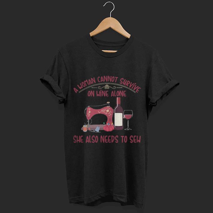 A woman cannot survive on wine alone she also needs to sew shirt 7