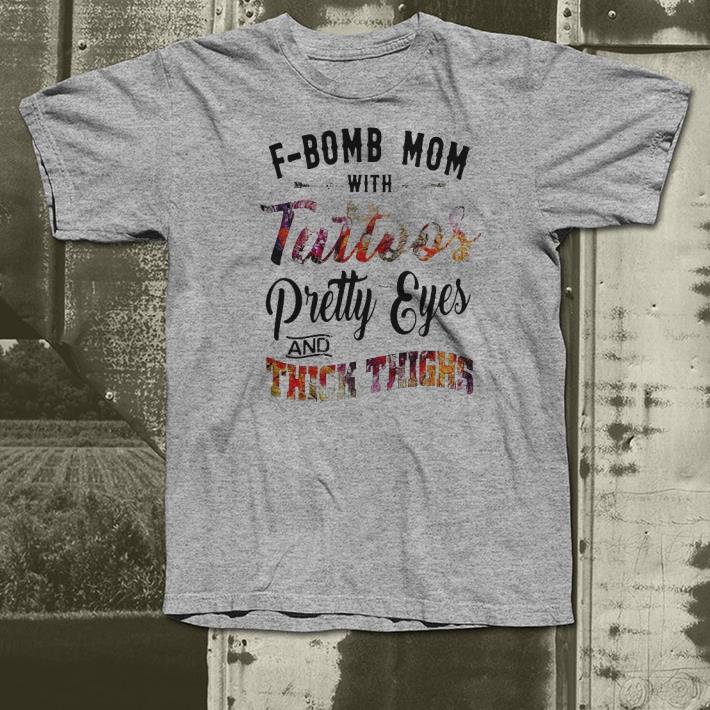 Bomb mom with tattoos pretty eyes and thick thighs shirt