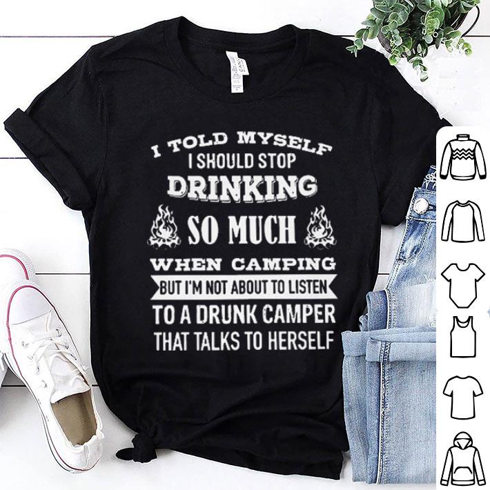 Campfire I told myself i should stop drinking so much when camping shirt 7