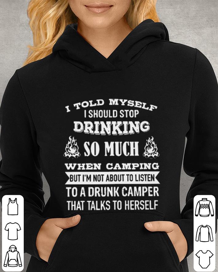 Campfire I told myself i should stop drinking so much when camping shirt