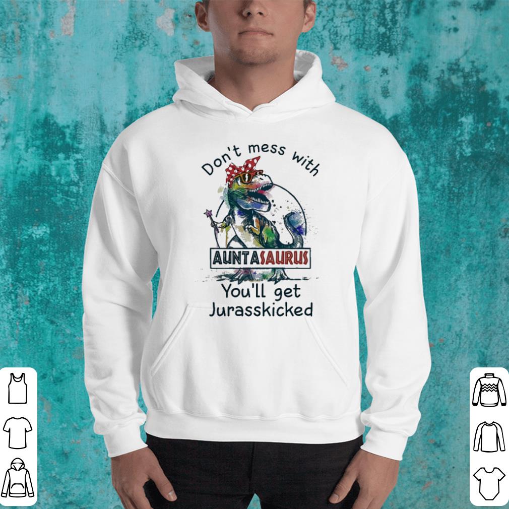 Dinosaur T-Rex Don't mess with auntasaurus you will get Jurasskicked shirt