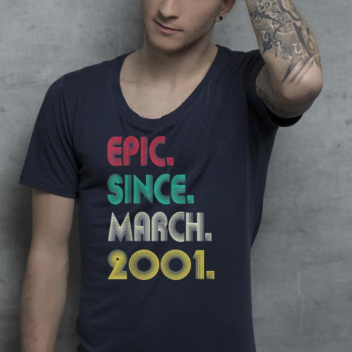 Epic Since March 2001 shirt Epic Since March 2001 shirt 4 - Epic Since March 2001 shirt
