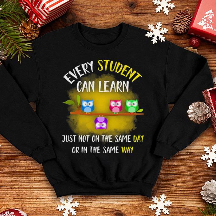 Every student can learn owls just not on the same day or in the same way shirt 10 Every student can learn owls just not on the same day or in the same way shirt