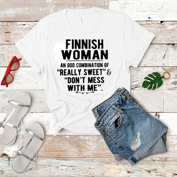 Finnish woman an odd combination of really sweet don't mess with me shirt 7