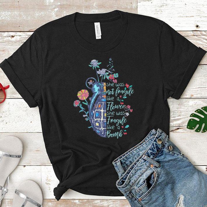 Flowers She was not fragile like a flower she was fragile like a bomb Grenade shirt 6