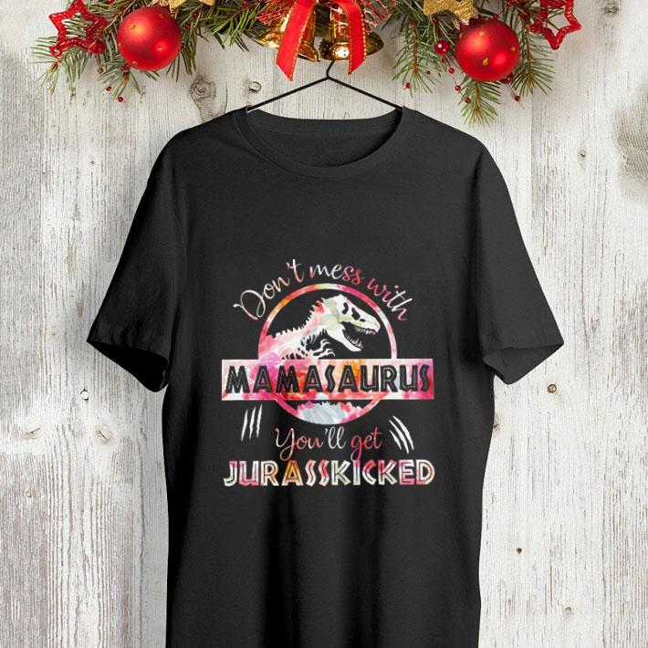 Flowers T-Rex don't mess with mamasaurus you'll get Jurasskicked shirt