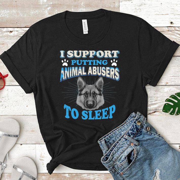 German Shepherd I support putting animal abusers to sleep shirt 6