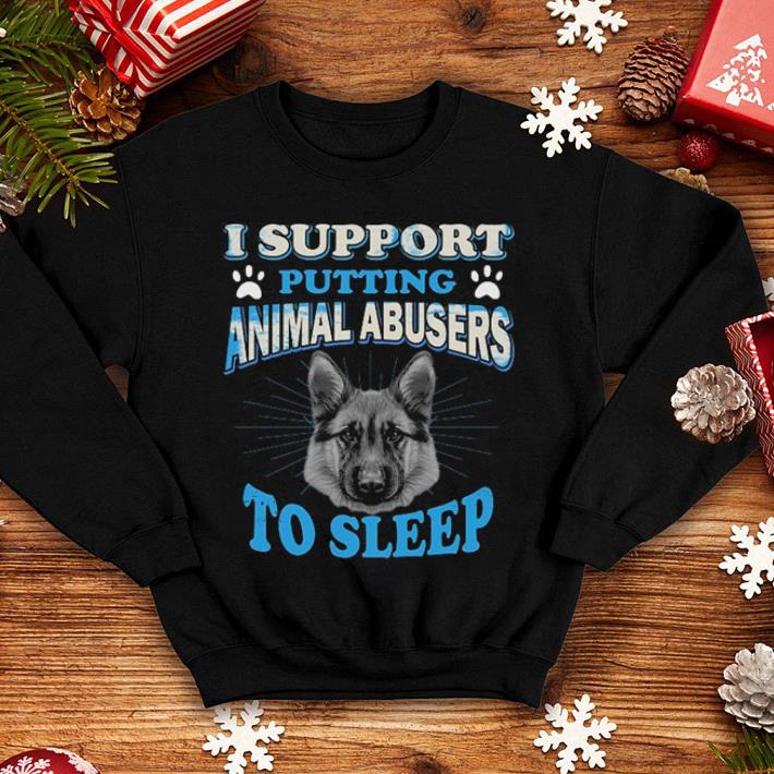German Shepherd I support putting animal abusers to sleep shirt