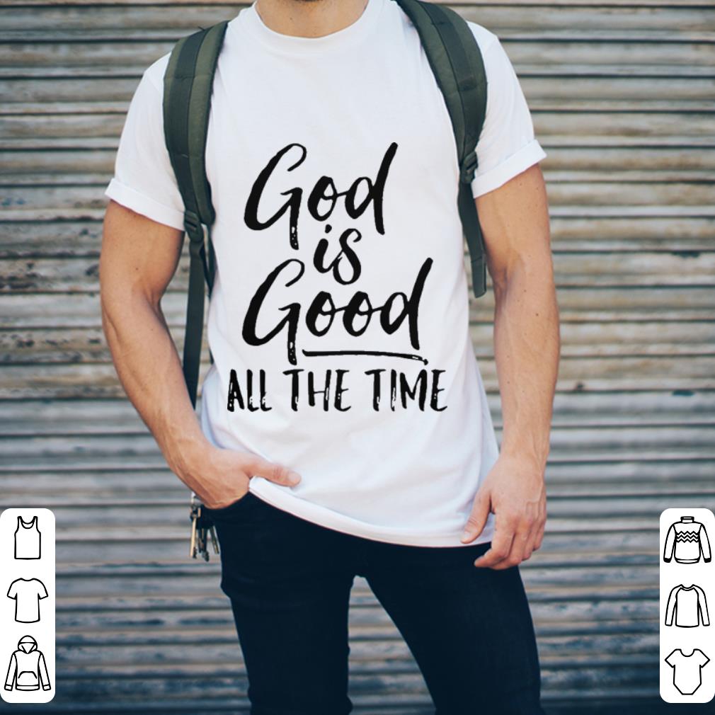 God is good all the time shirt 2 God is good all the time shirt 2