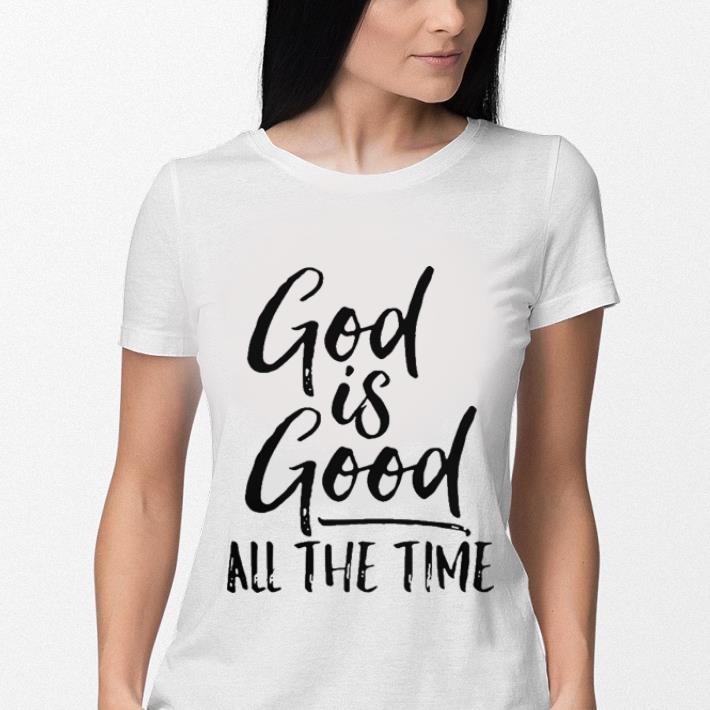 God is good all the time shirt 3 God is good all the time shirt 3