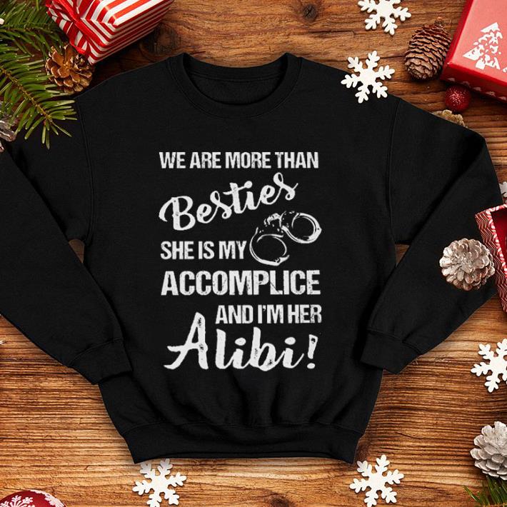 Handcuffs We are more than Besties she is my accomplice and Alibi shirt 10 Handcuffs We are more than Besties she is my accomplice and Alibi shirt