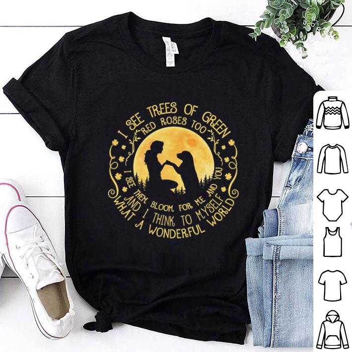 Human and dog I see trees of green red rose too i see them bloom shirt 6