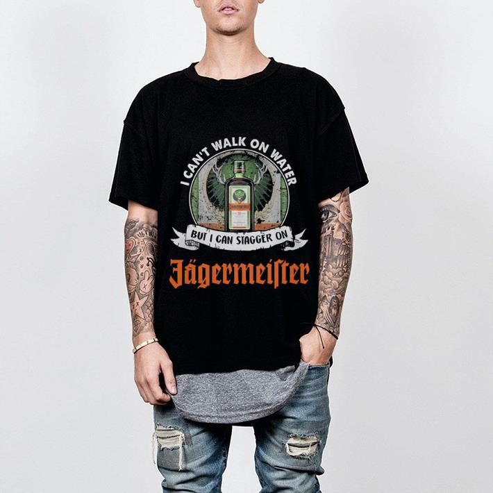 I can't walk on water but i can stagger on Jagermeister shirt 2 I can't walk on water but i can stagger on Jagermeister shirt 2