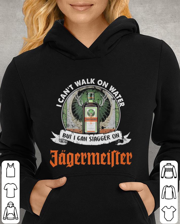 I can't walk on water but i can stagger on Jagermeister shirt 3 I can't walk on water but i can stagger on Jagermeister shirt 3