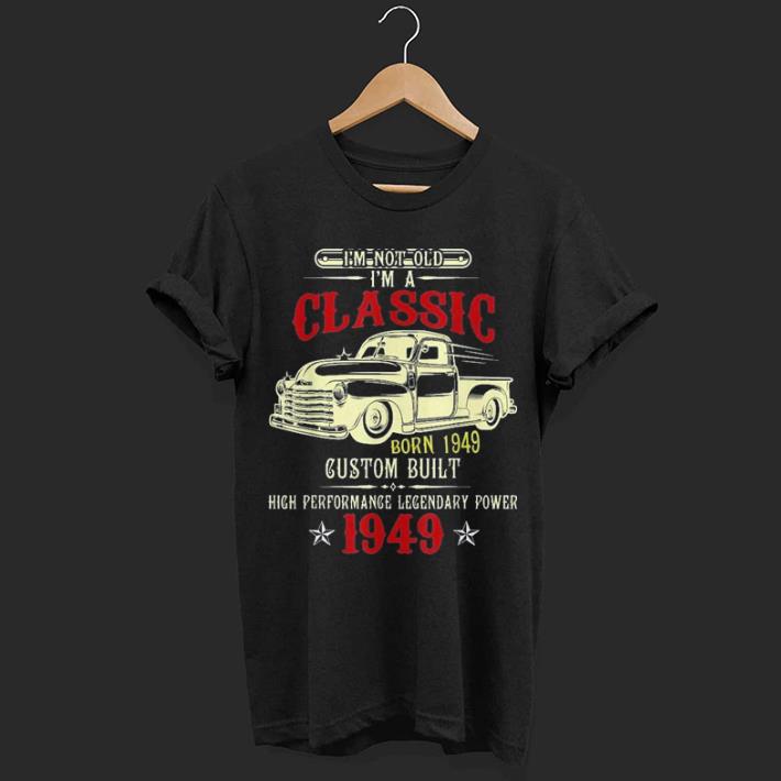 I'm Not Old I'm a Classic 1949 shirt 7