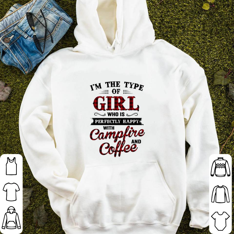 I'm the type of girl who is perfectly happy with campfire and coffee shirt 10 I'm the type of girl who is perfectly happy with campfire and coffee shirt