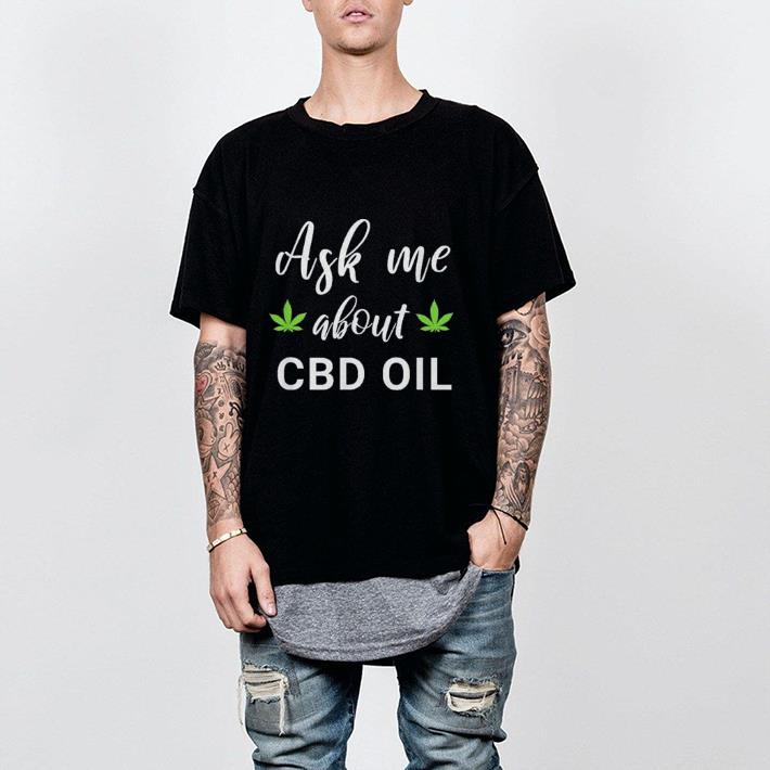 I sell CBD Oil, ask me about CBD Oil shirt 2 I sell CBD Oil, ask me about CBD Oil shirt 2