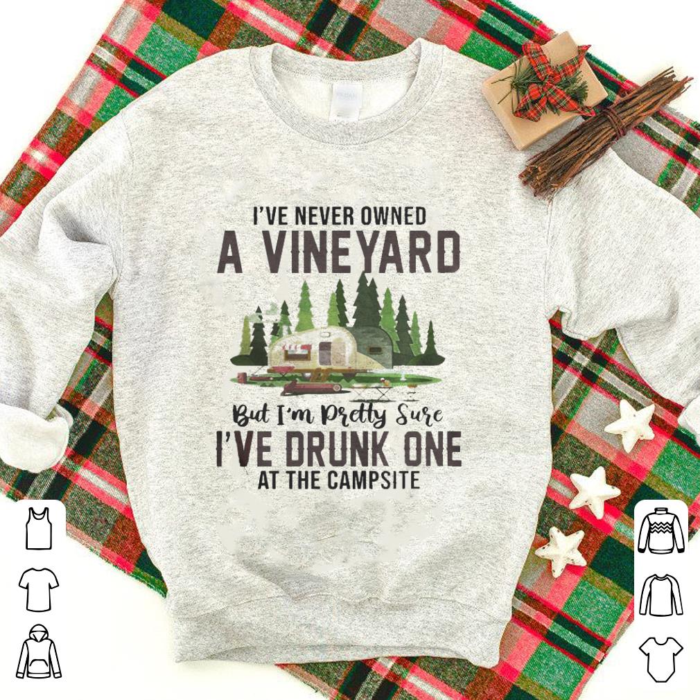 I've Never Owned A Vineyard But I've Drunk One shirt 7