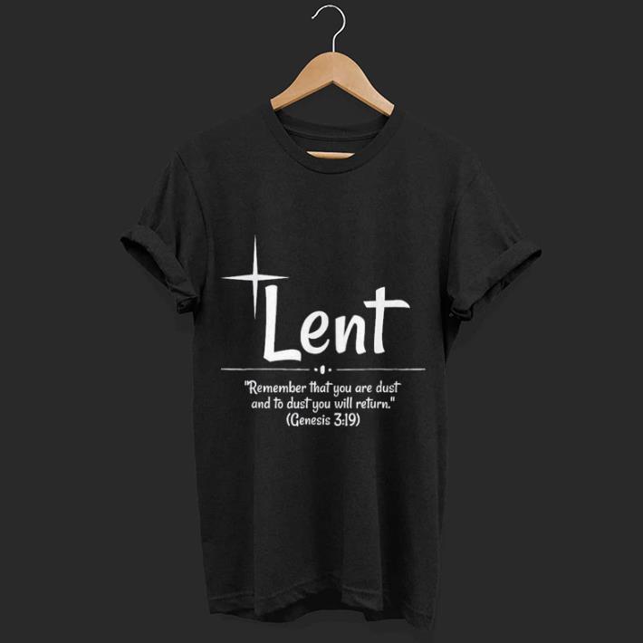 Lent Remember That You Are Dust shirt 7