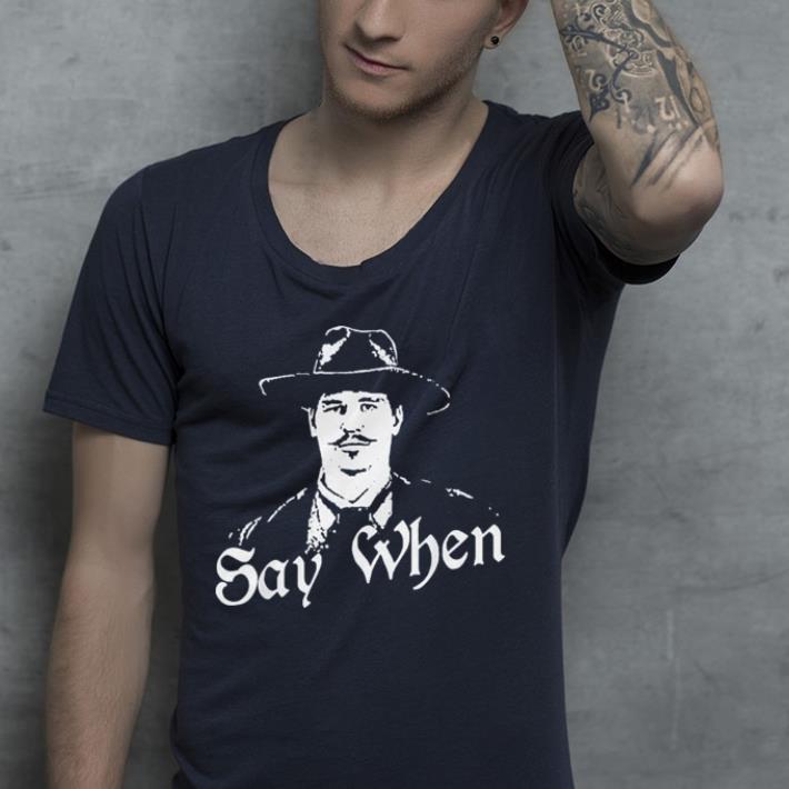 Say When Tombstone shirt Say When Tombstone shirt 4 - Say When Tombstone shirt