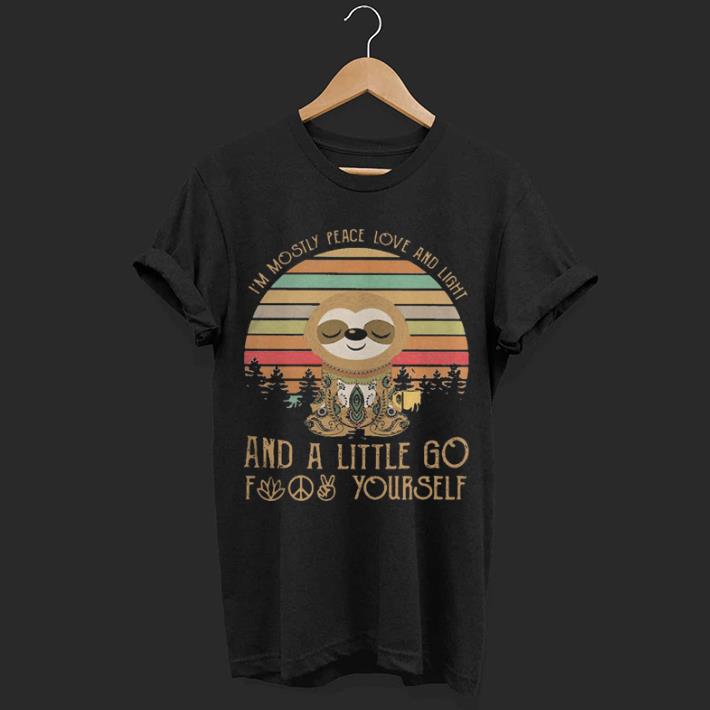 Sloth I’m mostly peace love and animals and a little go fuck yourself shirt 7
