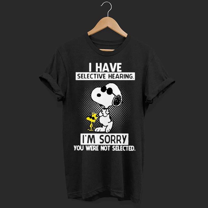 Snoopy and Woodstock I have selective hearing I’m sorry you were not selected shirt 7