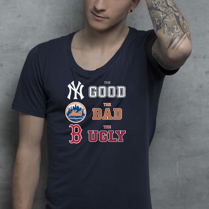 The good New York Yankees the bad New York Mets the ugly Boston Red Sox shirt 10 The good New York Yankees the bad New York Mets the ugly Boston Red Sox shirt