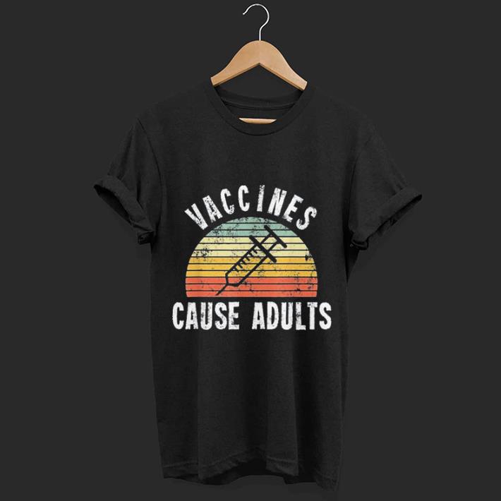 Vaccines Cause Adults shirt 6