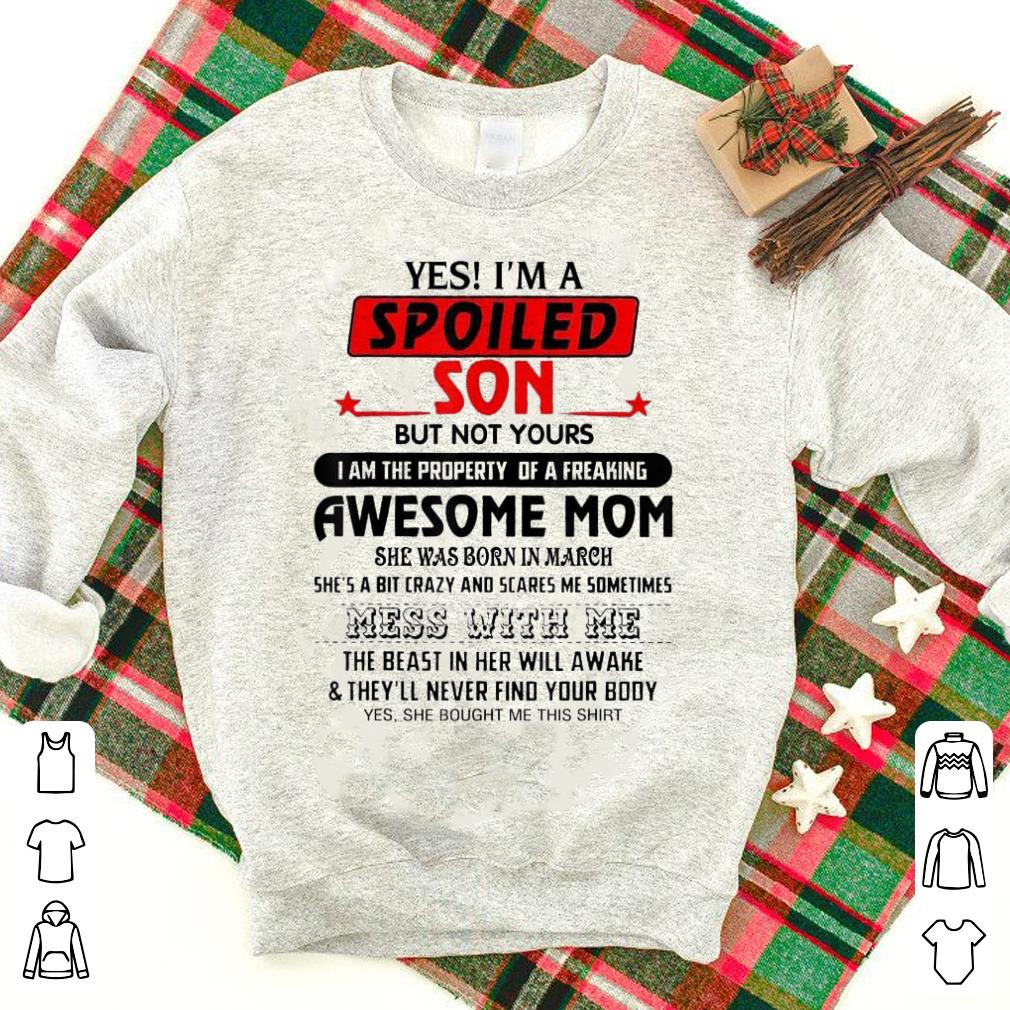 Yes I'm a spoiled Son of a March Mom shirt 7