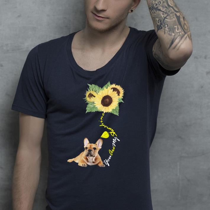 You Are My Sunshine Frenchie Sunflower French Bulldog shirt