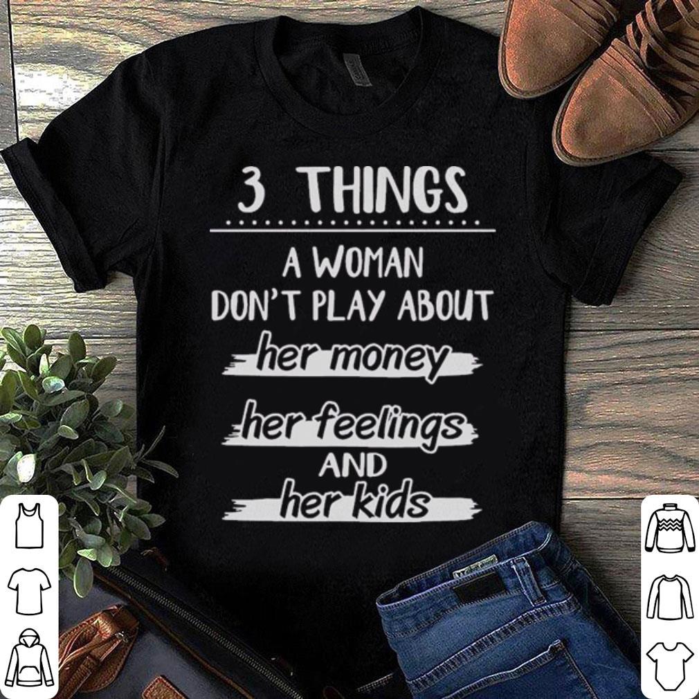 3 Things A Woman Don’t Play About Her Money Feelings Kids shirt 6