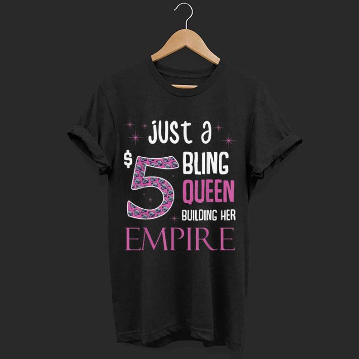 5 just a bling queen building her empire shirt 6