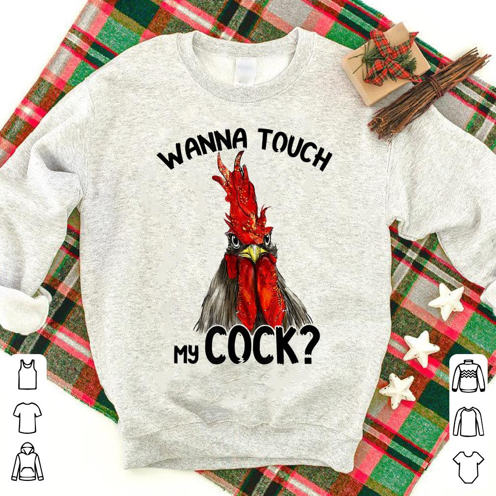 Chicken Wanna Touch My Cock shirt 7