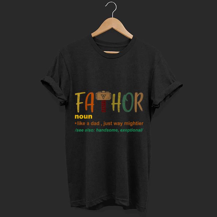 Fa-Thor Like Dad Just Way Mightier shirt 7