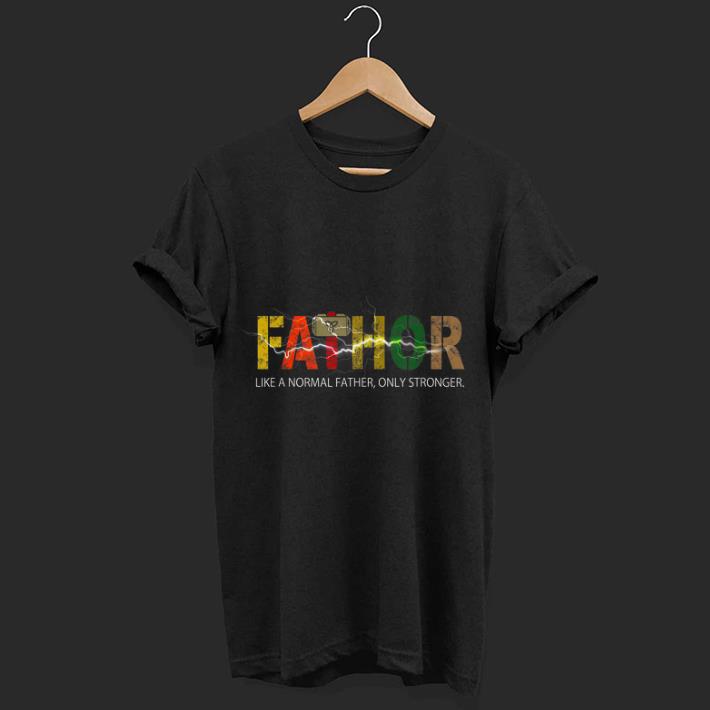 Fathor like a normal father, only stronger shirt 7
