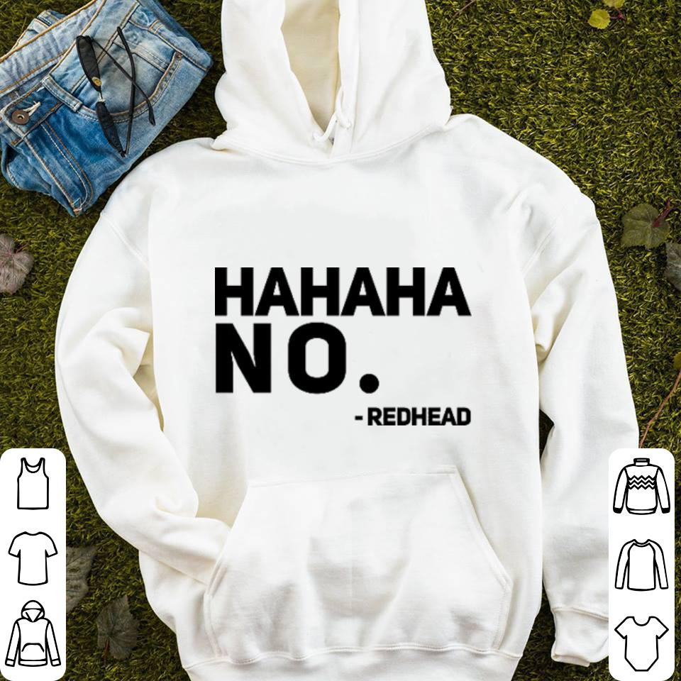 Hahaha no redhead shirt 10 Hahaha no redhead shirt