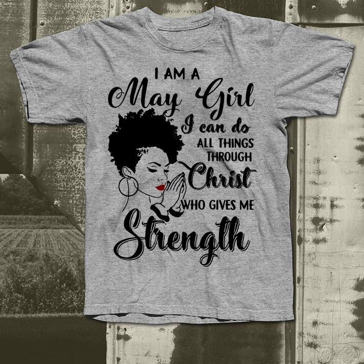 I Am A May Girl I Can Do All Things Through Christ Who Gives Me Strength shirt 10 I Am A May Girl I Can Do All Things Through Christ Who Gives Me Strength shirt